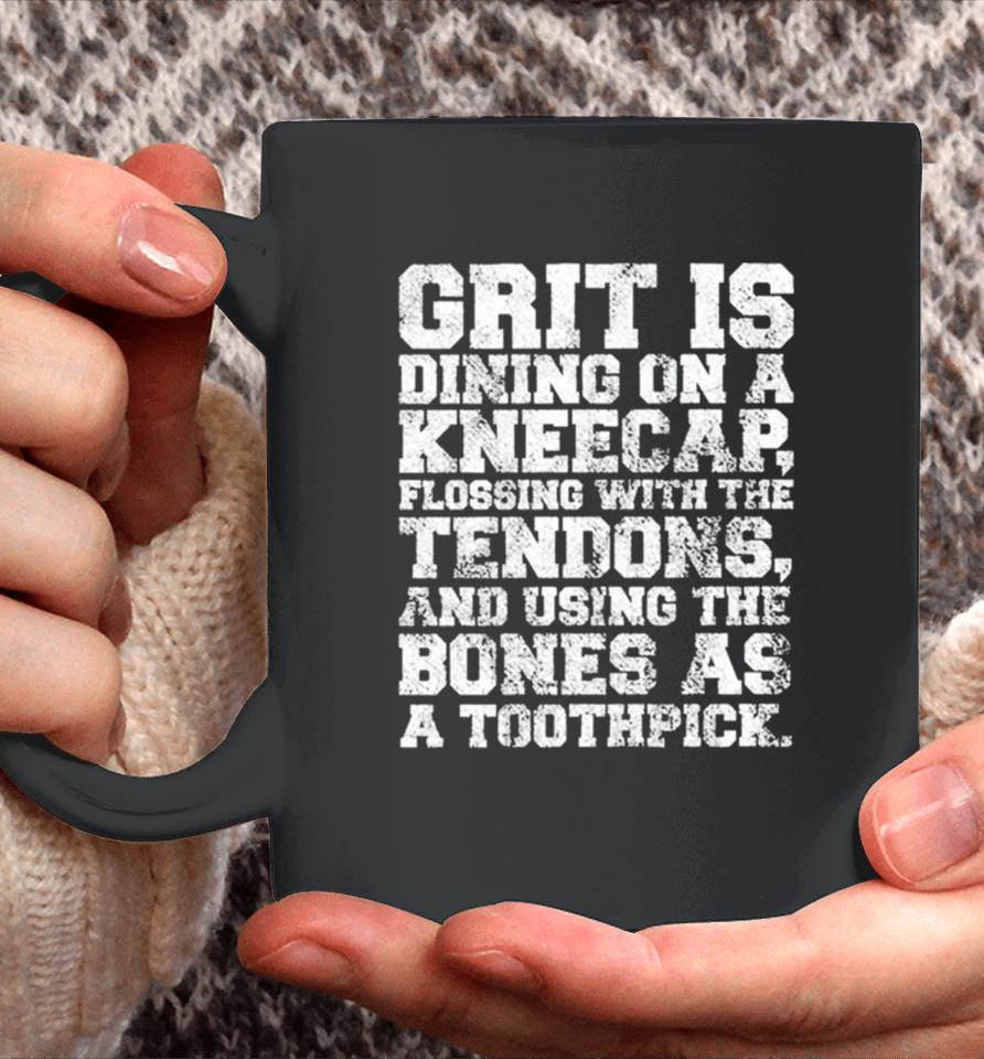 Grit Is Dining On A Kneecap Flossing With The Tendons Coffee Mug