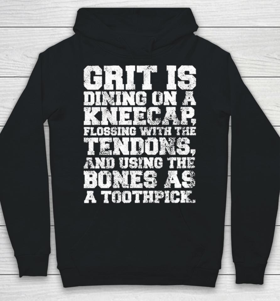 Grit Is Dining On A Kneecap Flossing With The Tendons Hoodie