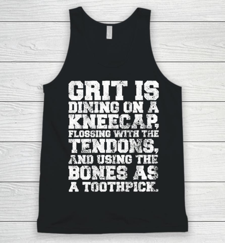 Grit Is Dining On A Kneecap Flossing With The Tendons Unisex Tank Top