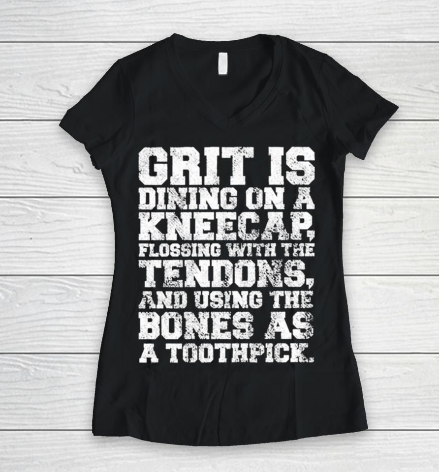 Grit Is Dining On A Kneecap Flossing With The Tendons Women V-Neck T-Shirt
