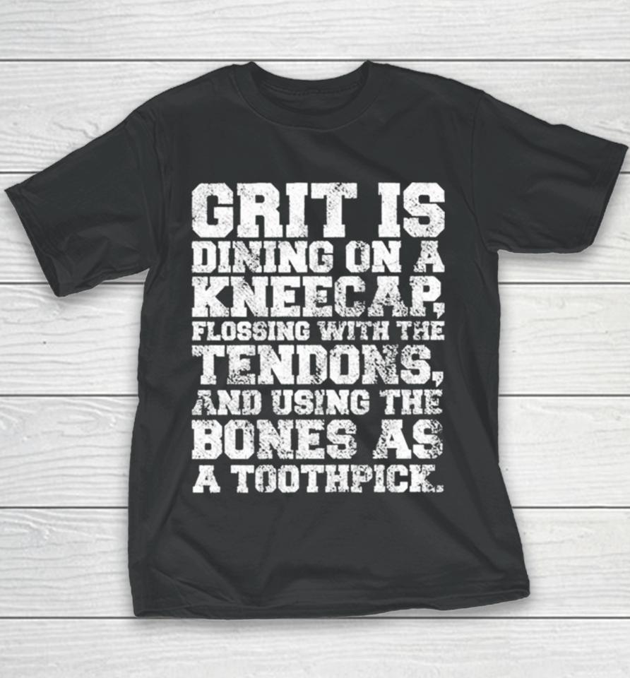 Grit Is Dining On A Kneecap Flossing With The Tendons Youth T-Shirt