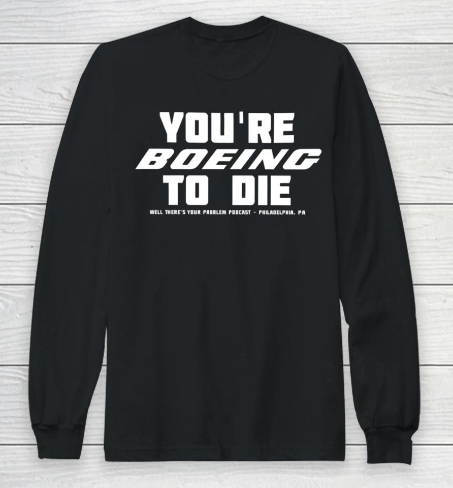 Gritty Motorsports You’re Boeing To Die Well There’s Your Problem Podcast Philadelphia Long Sleeve T-Shirt