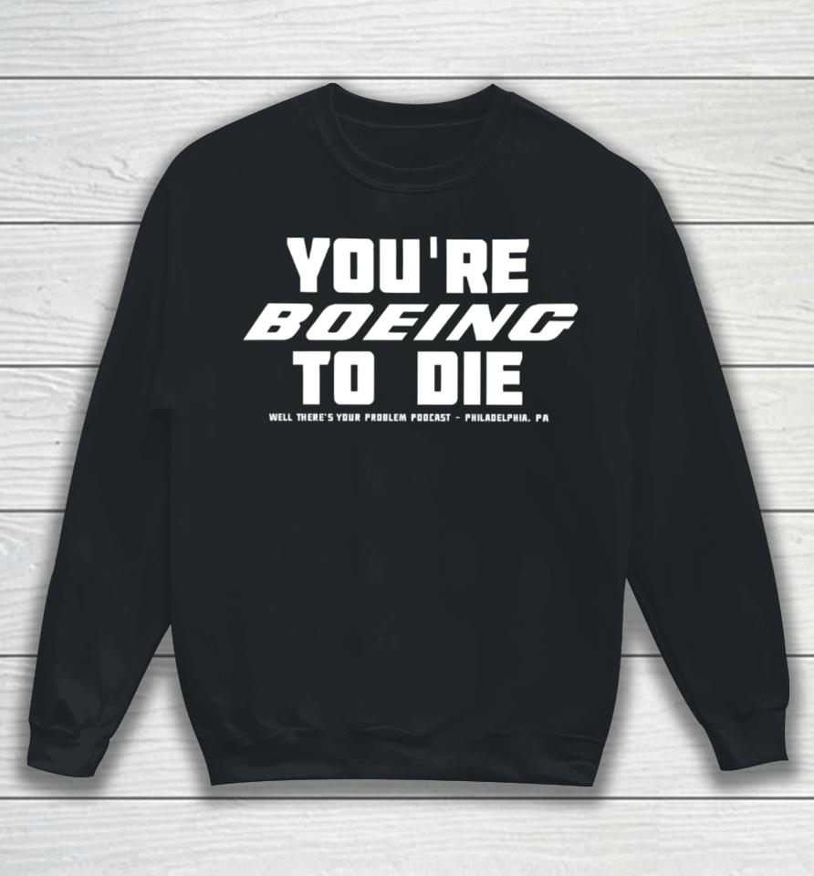 Gritty Motorsports You’re Boeing To Die Well There’s Your Problem Podcast Philadelphia Sweatshirt