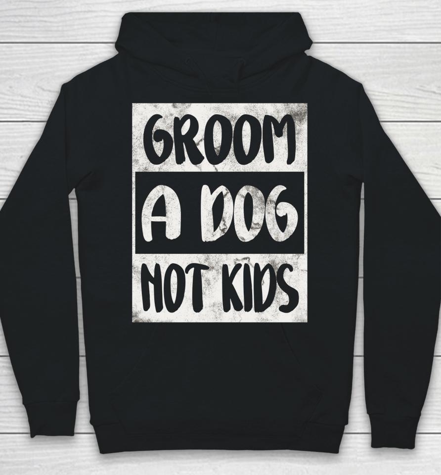 Groom A Dog Not Kids Hoodie
