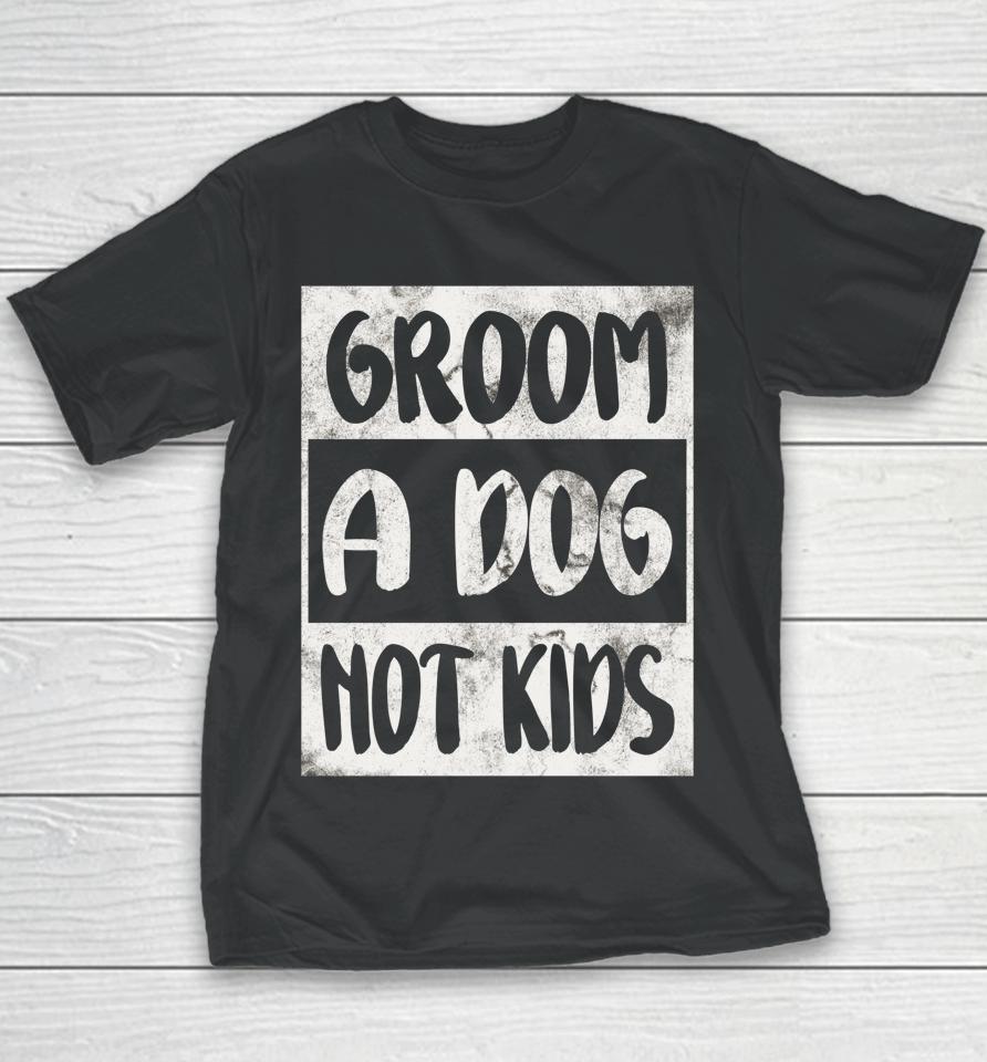 Groom A Dog Not Kids Youth T-Shirt