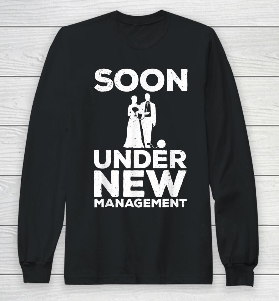 Groom Bachelor Party T-Shirt Soon Under New Management Long Sleeve T-Shirt