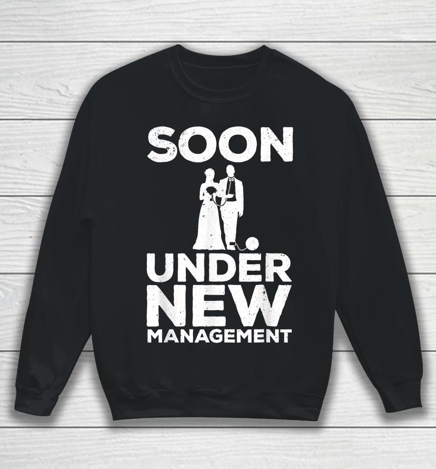 Groom Bachelor Party T-Shirt Soon Under New Management Sweatshirt