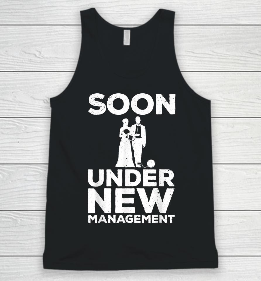 Groom Bachelor Party T-Shirt Soon Under New Management Unisex Tank Top