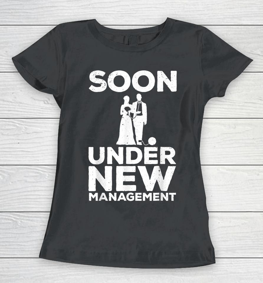 Groom Bachelor Party T-Shirt Soon Under New Management Women T-Shirt