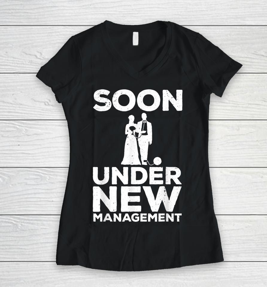 Groom Bachelor Party T-Shirt Soon Under New Management Women V-Neck T-Shirt