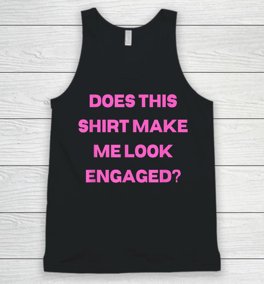 Groom Bachelor Party Wedding Does Shirt Make Me Look Engaged Unisex Tank Top