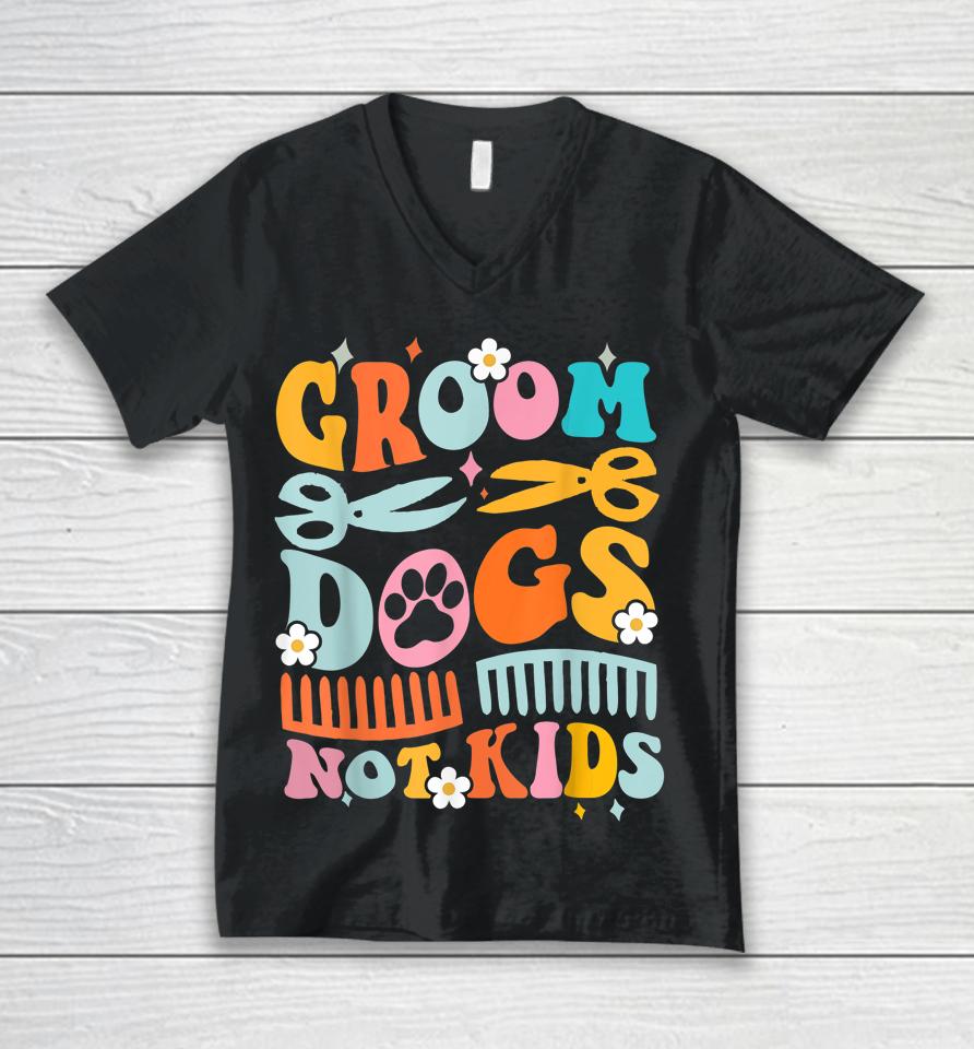 Groom Dogs Not Kids Funny Dog Groomer Pet Grooming Groovy Unisex V-Neck T-Shirt