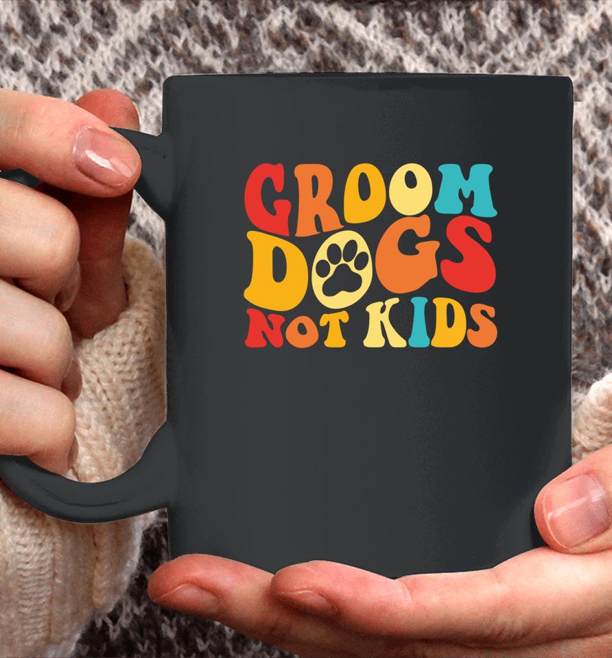 Groom Dogs Not Kids Funny Dogs Cute Meme Groovy Vintage Dog Coffee Mug