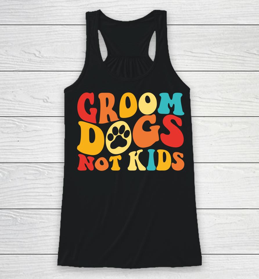 Groom Dogs Not Kids Funny Dogs Cute Meme Groovy Vintage Dog Racerback Tank