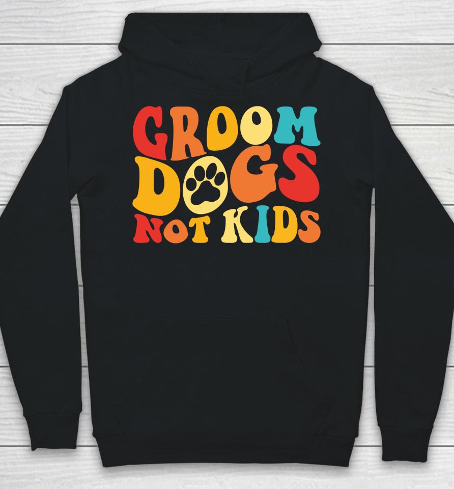 Groom Dogs Not Kids Funny Dogs Cute Meme Groovy Vintage Dog Hoodie