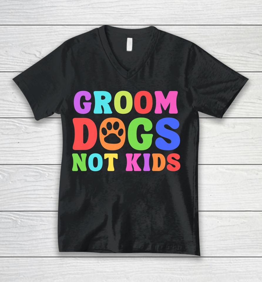 Groom Dogs Not Kids Unisex V-Neck T-Shirt