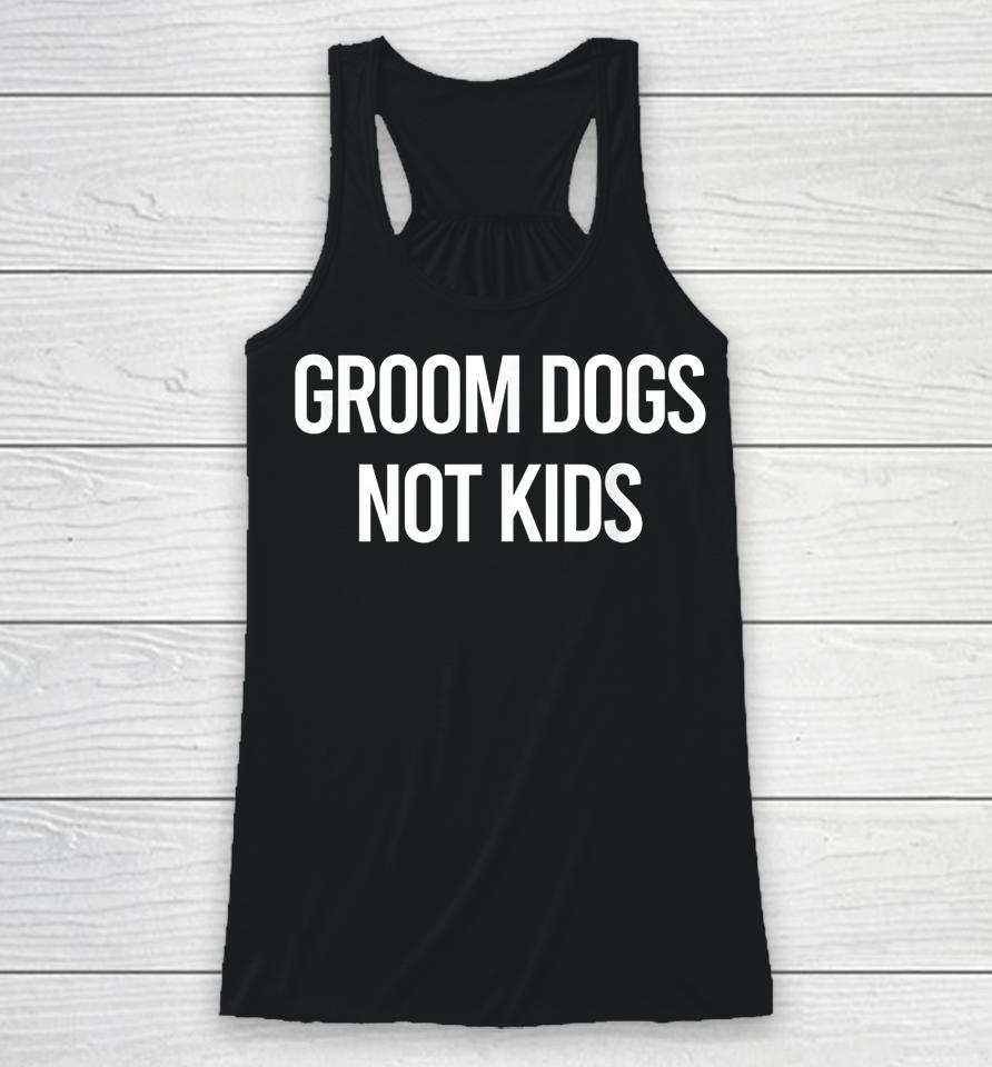 Groom Dogs Not Kids Racerback Tank