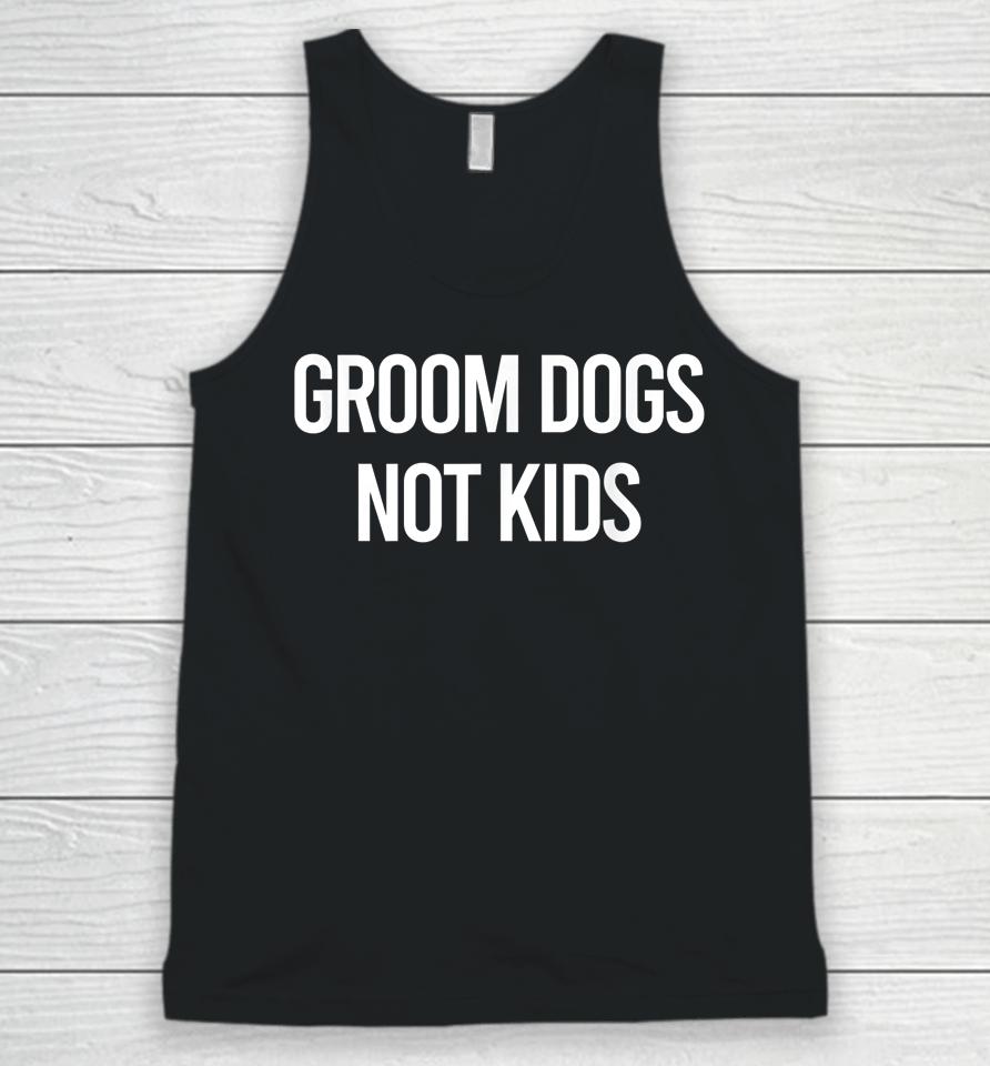 Groom Dogs Not Kids Unisex Tank Top