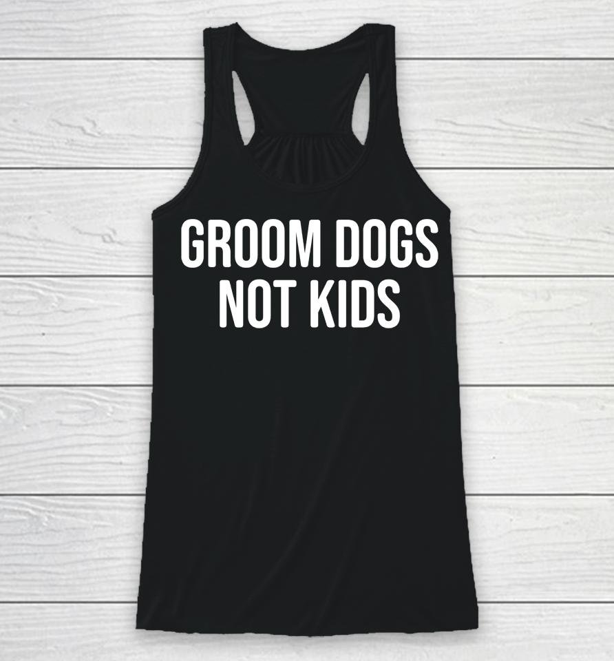 Grooms Dogs Not Kids Racerback Tank