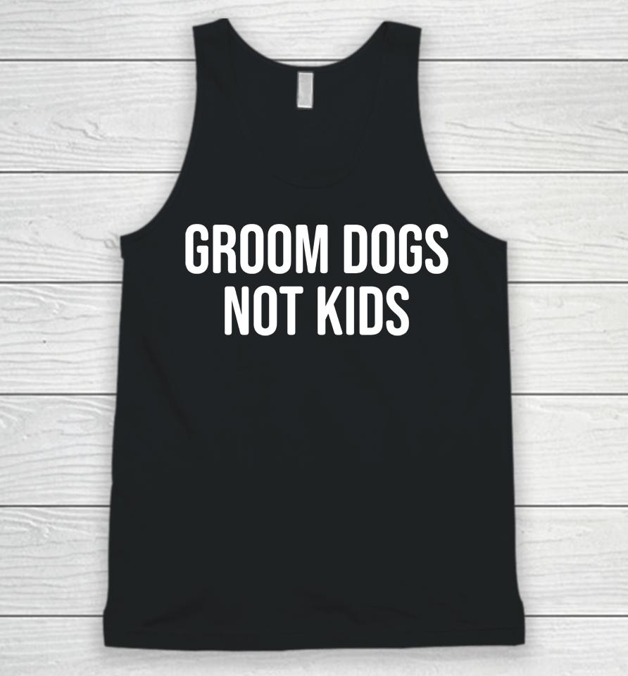 Grooms Dogs Not Kids Unisex Tank Top