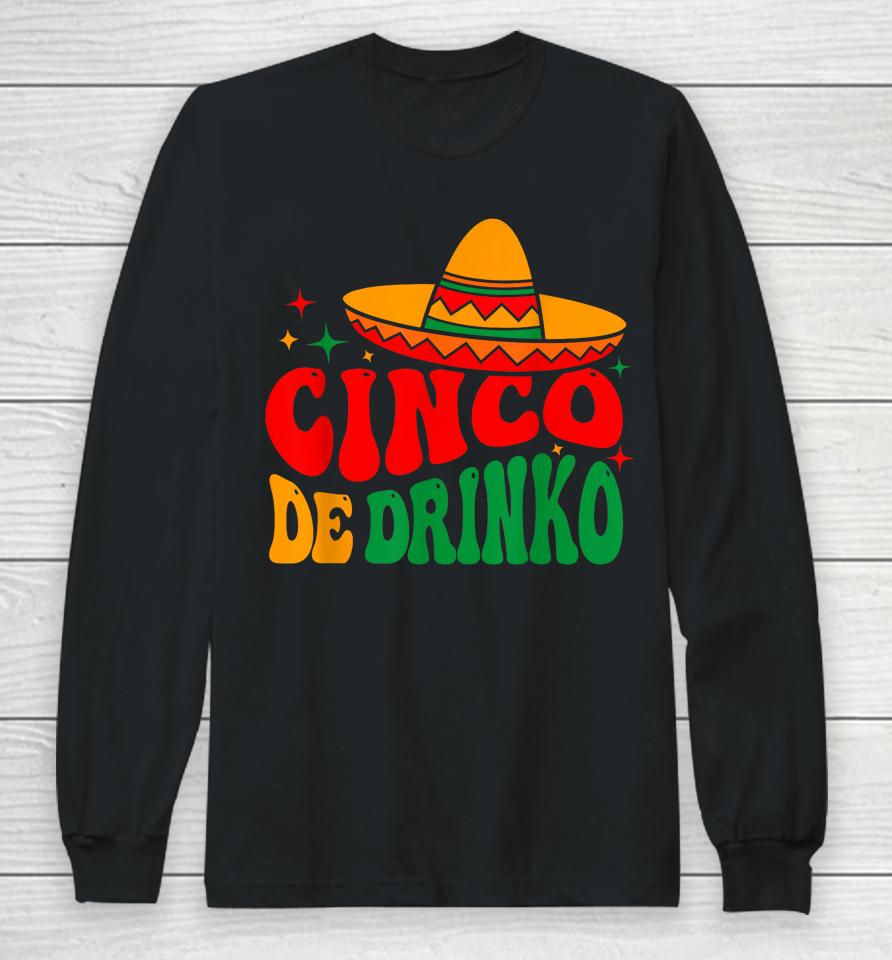 Groovy Cinco De Drinko Mayo Fiesta Mexican Party Drinking Long Sleeve T-Shirt