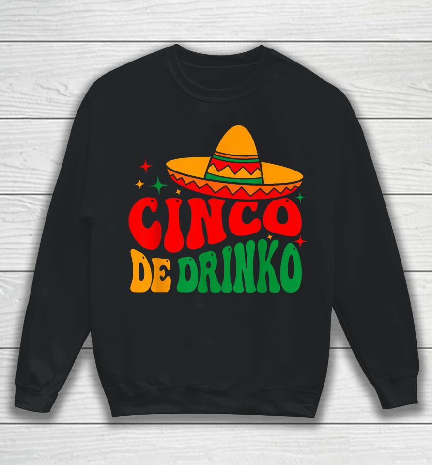 Groovy Cinco De Drinko Mayo Fiesta Mexican Party Drinking Sweatshirt