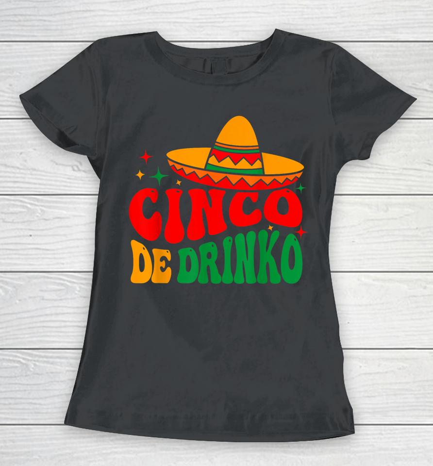 Groovy Cinco De Drinko Mayo Fiesta Mexican Party Drinking Women T-Shirt
