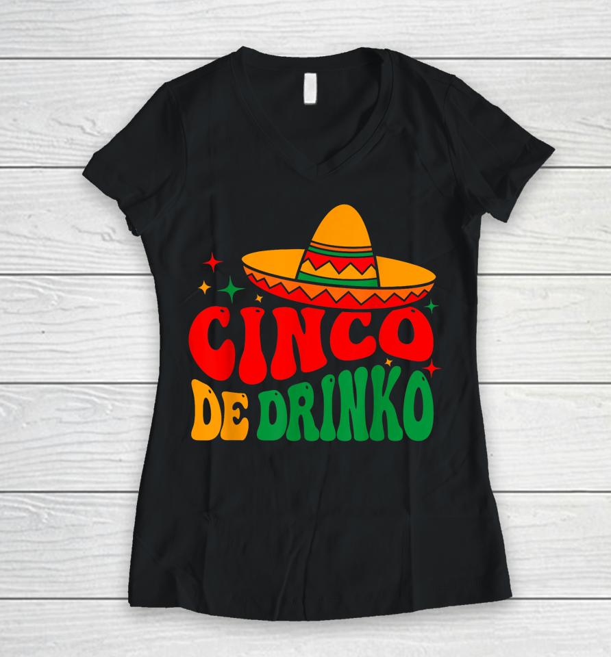 Groovy Cinco De Drinko Mayo Fiesta Mexican Party Drinking Women V-Neck T-Shirt