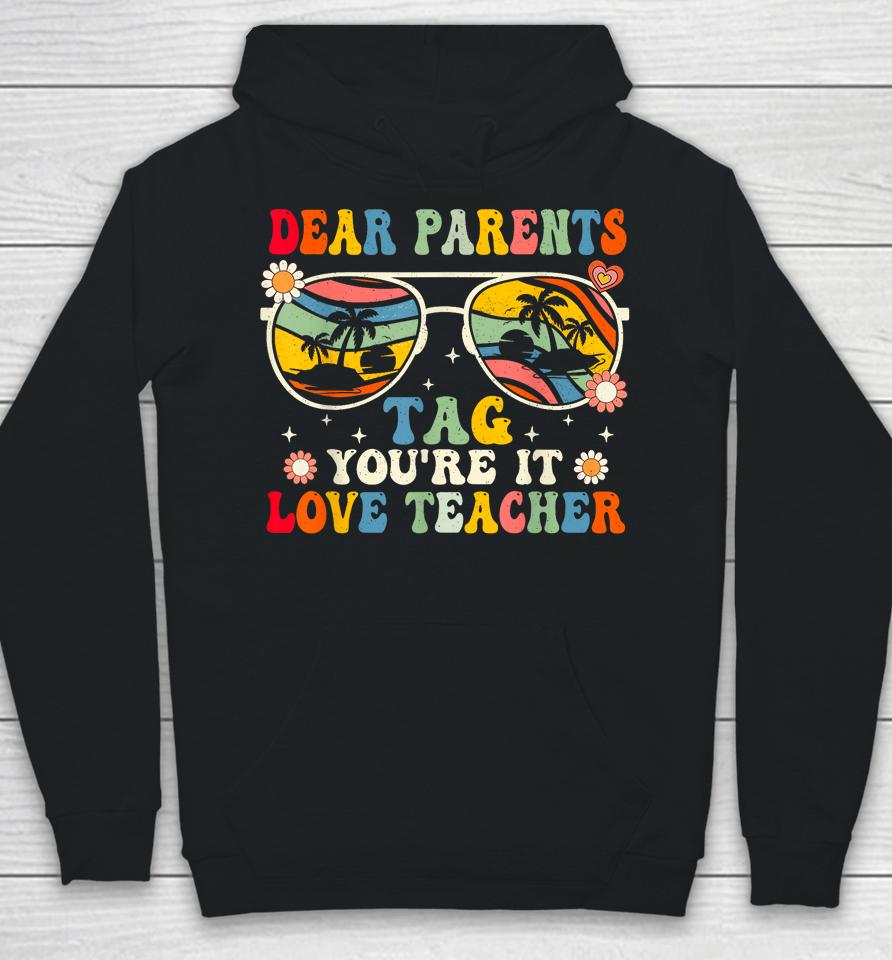 Groovy Dear Parents Tag Youre It Last Day Of School Teacher Hoodie