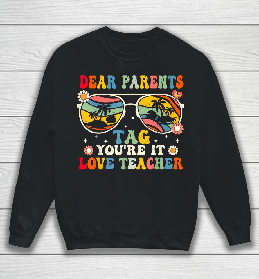 Groovy Dear Parents Tag Youre It Last Day Of School Teacher Sweatshirt