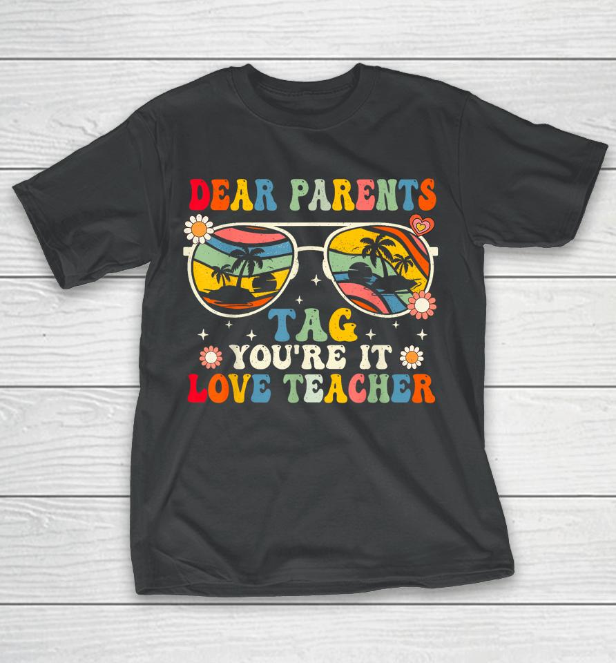 Groovy Dear Parents Tag Youre It Last Day Of School Teacher T-Shirt