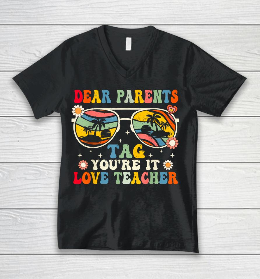 Groovy Dear Parents Tag Youre It Last Day Of School Teacher Unisex V-Neck T-Shirt