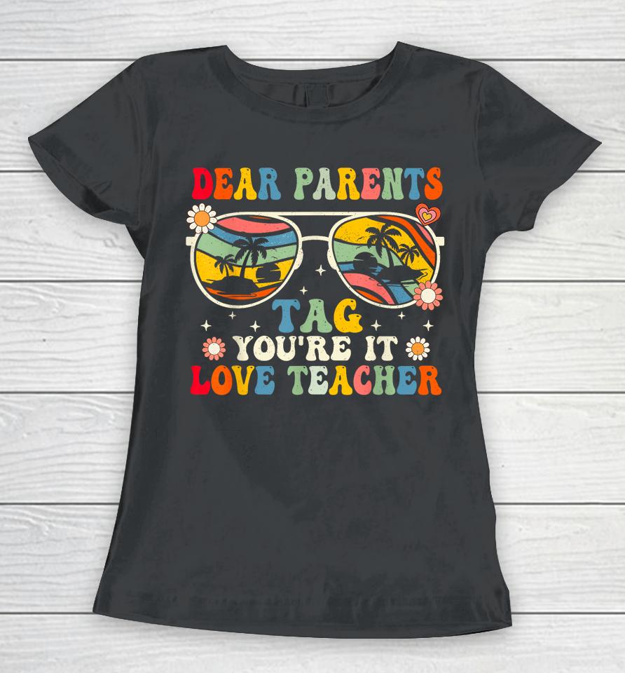 Groovy Dear Parents Tag Youre It Last Day Of School Teacher Women T-Shirt