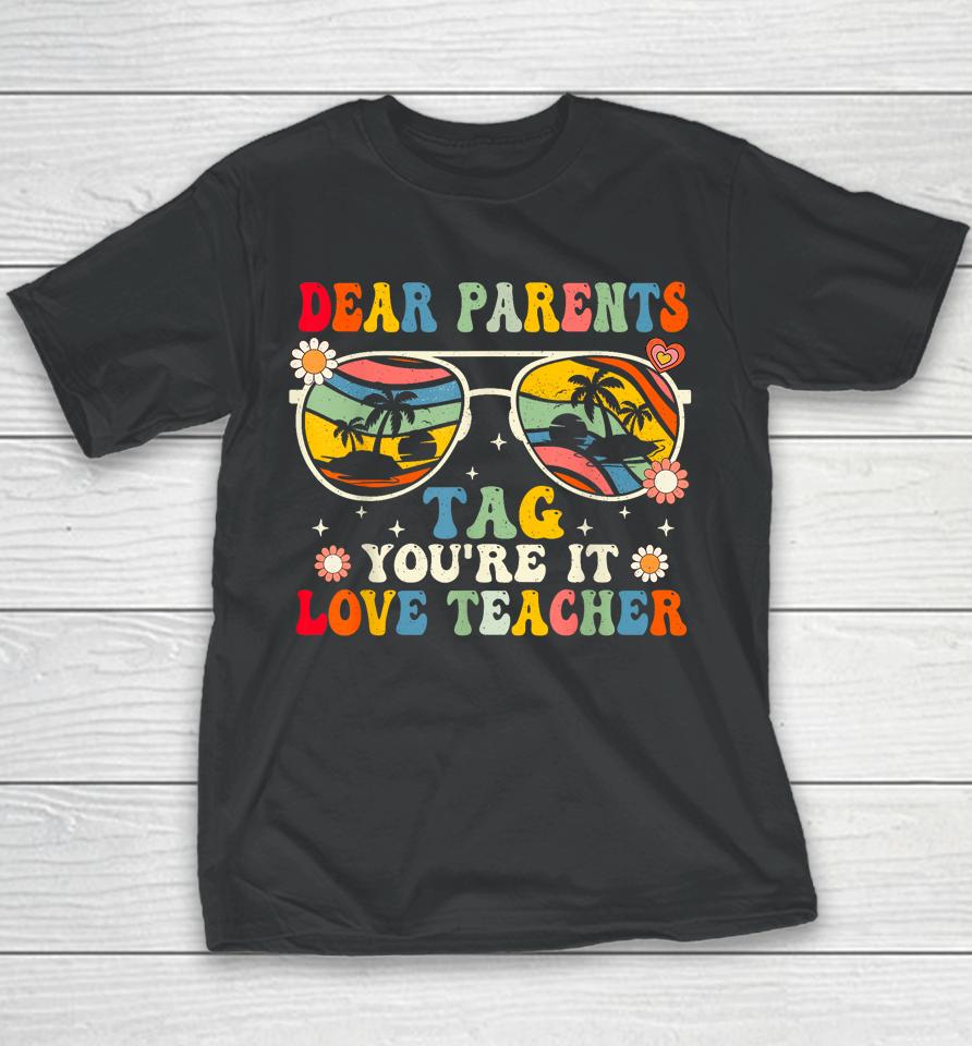 Groovy Dear Parents Tag Youre It Last Day Of School Teacher Youth T-Shirt