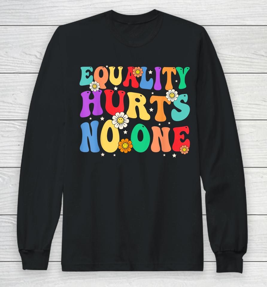 Groovy Equality Hurts No One Rainbow Lgbt Lesbian Gay Pride Long Sleeve T-Shirt