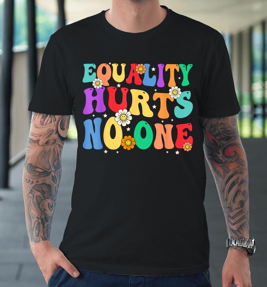 Groovy Equality Hurts No One Rainbow Lgbt Lesbian Gay Pride Premium T-Shirt