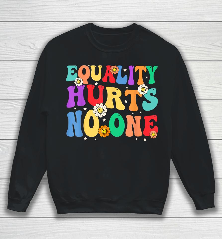 Groovy Equality Hurts No One Rainbow Lgbt Lesbian Gay Pride Sweatshirt