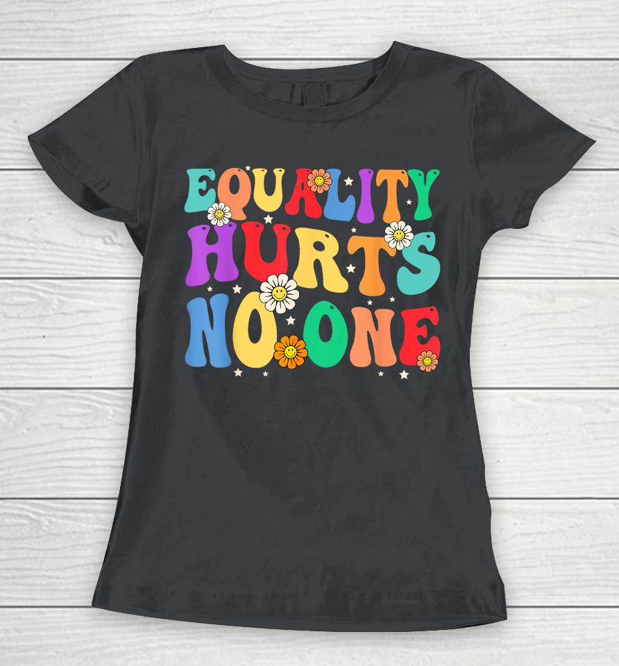 Groovy Equality Hurts No One Rainbow Lgbt Lesbian Gay Pride Women T-Shirt