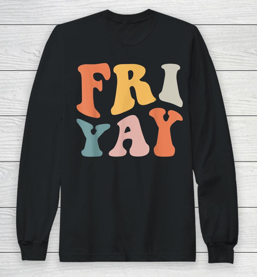 Groovy Fri-Yay Teachers Weekend Day Of The Week Teachers Long Sleeve T-Shirt