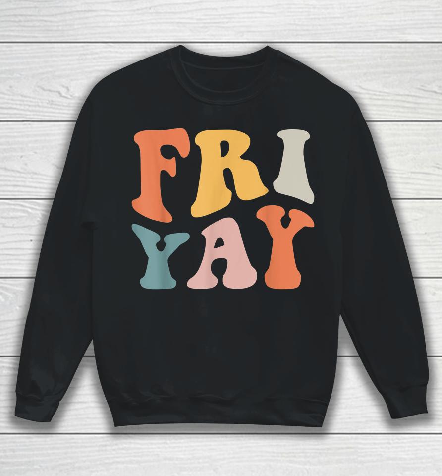 Groovy Fri-Yay Teachers Weekend Day Of The Week Teachers Sweatshirt