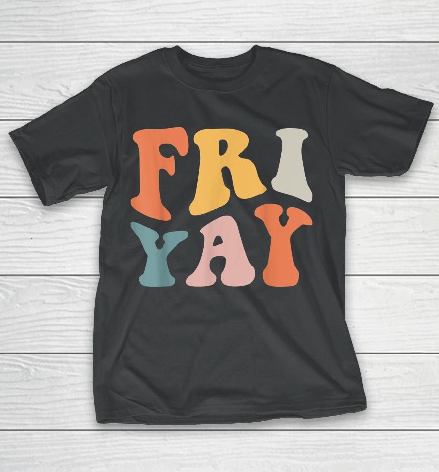 Groovy Fri-Yay Teachers Weekend Day Of The Week Teachers T-Shirt