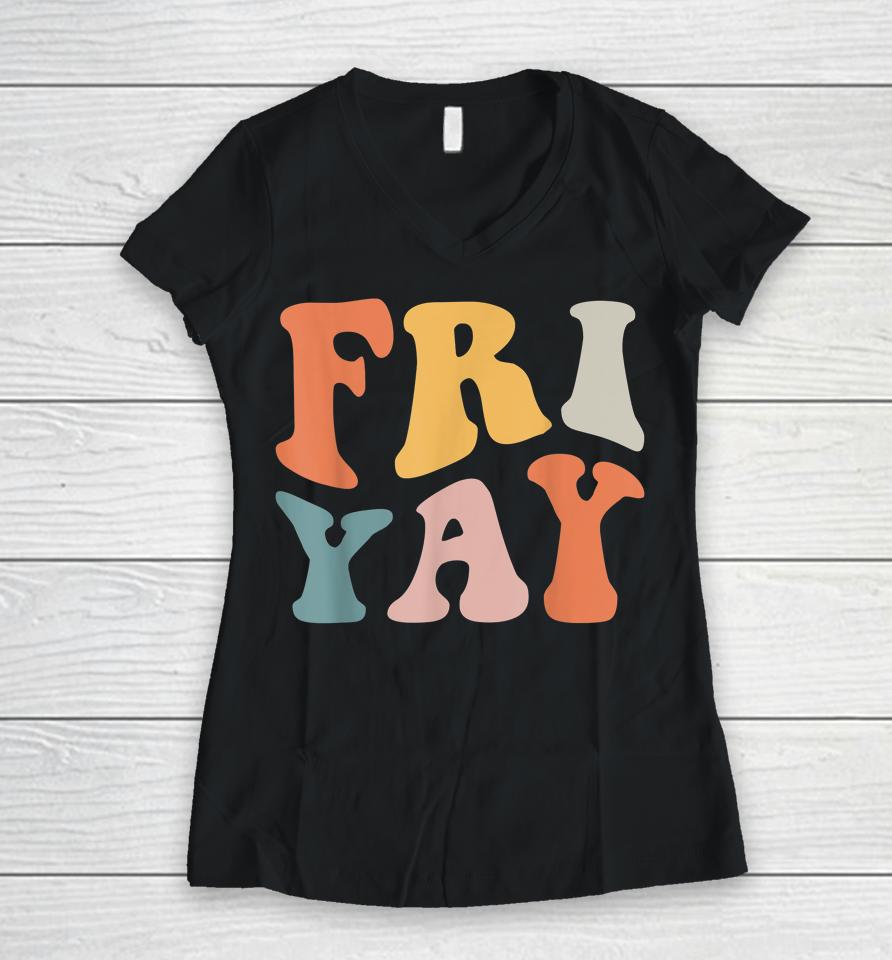 Groovy Fri-Yay Teachers Weekend Day Of The Week Teachers Women V-Neck T-Shirt