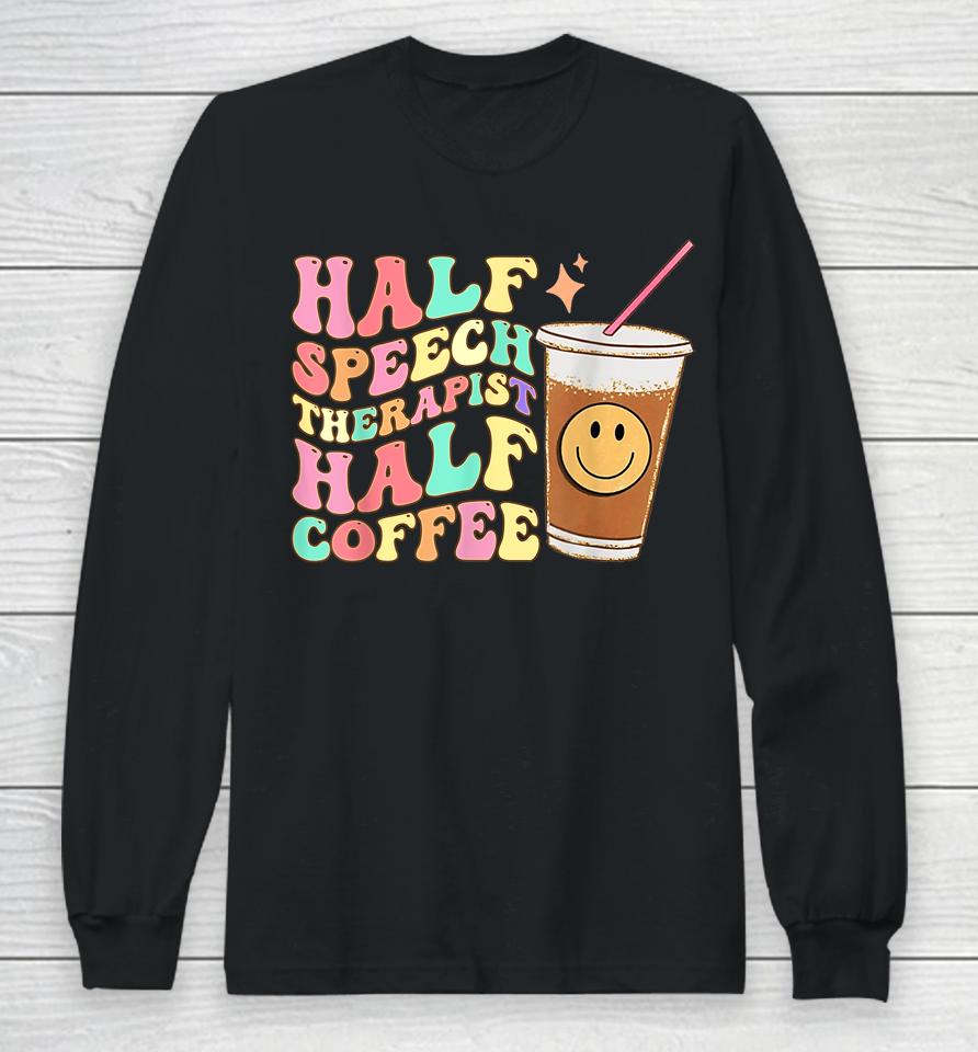 Groovy Half Speech Therapist Half Coffee Slp Speech Therapy Long Sleeve T-Shirt