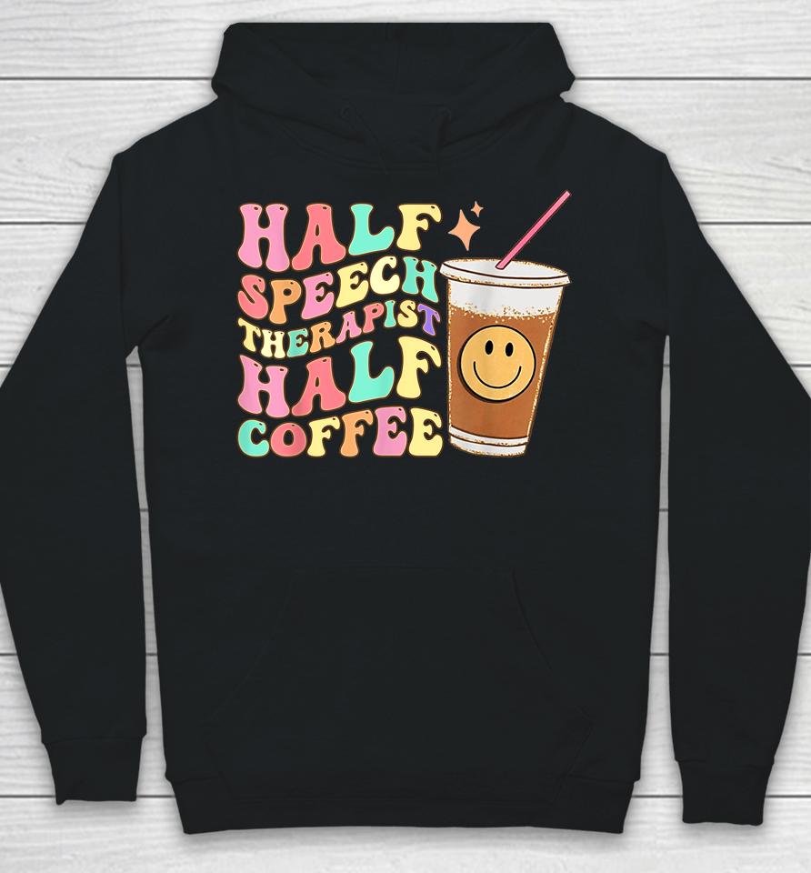 Groovy Half Speech Therapist Half Coffee Slp Speech Therapy Hoodie