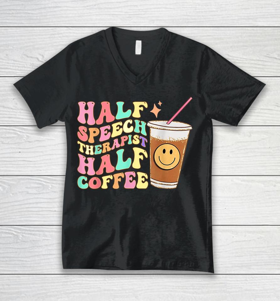 Groovy Half Speech Therapist Half Coffee Slp Speech Therapy Unisex V-Neck T-Shirt