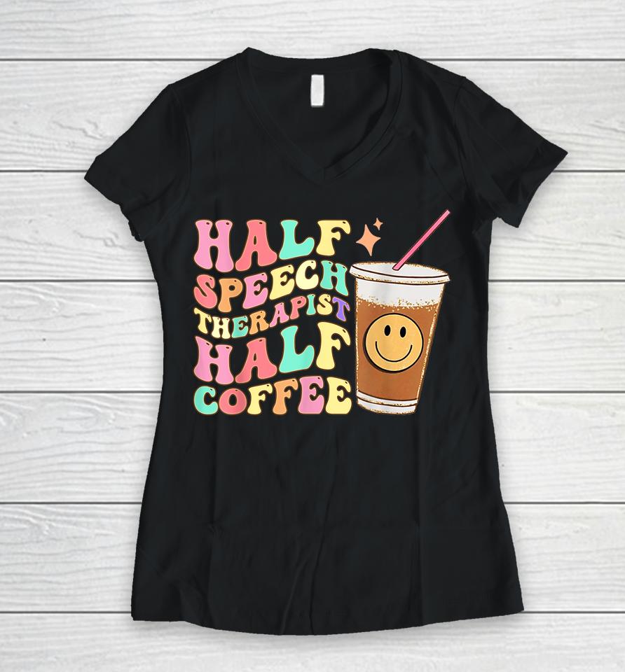 Groovy Half Speech Therapist Half Coffee Slp Speech Therapy Women V-Neck T-Shirt