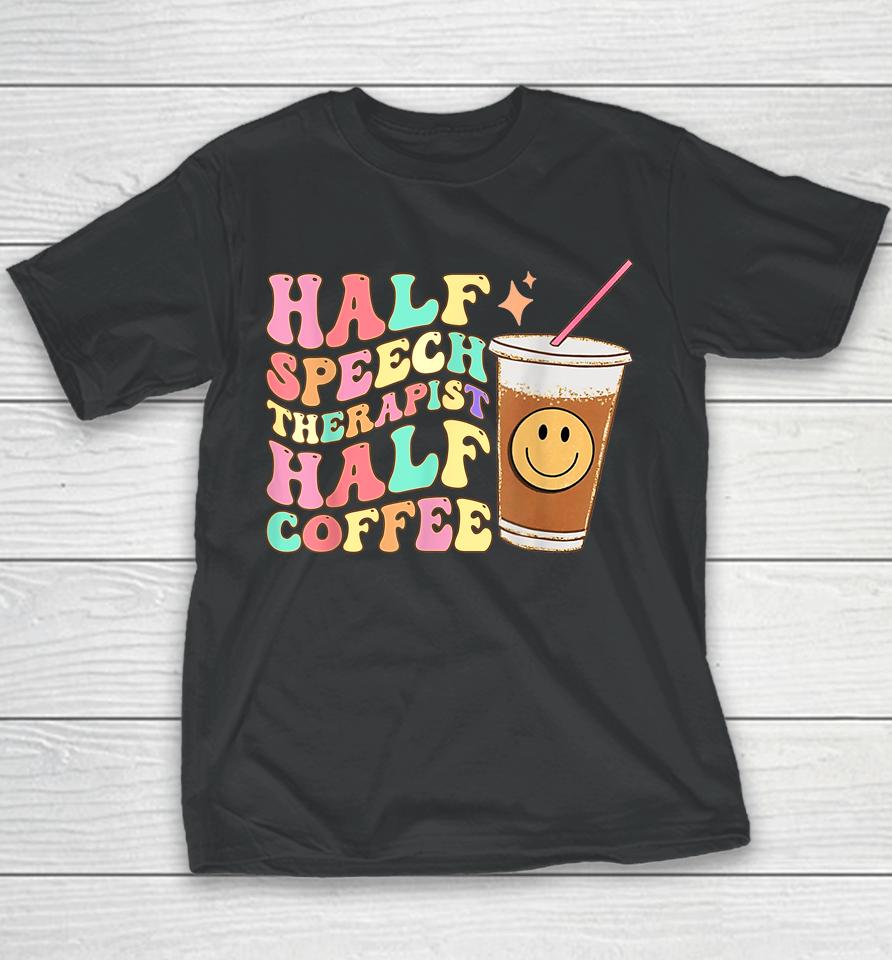 Groovy Half Speech Therapist Half Coffee Slp Speech Therapy Youth T-Shirt