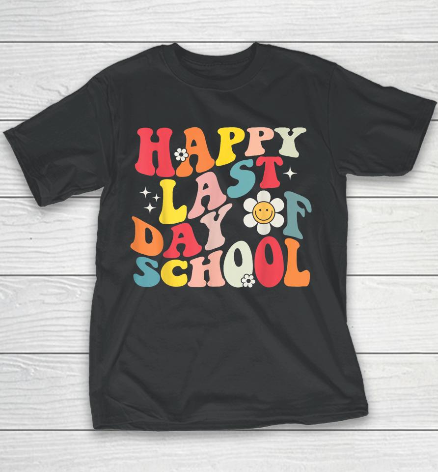 Groovy Happy Last Day Of School Teacher Student Graduation Youth T-Shirt