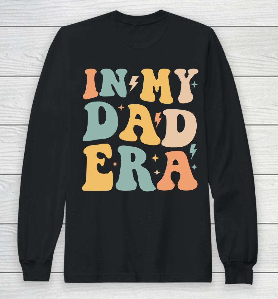 Groovy In My Dad Era Funny Dad Father Daddy Era Long Sleeve T-Shirt