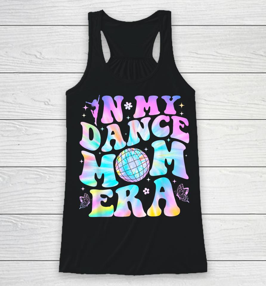 Groovy In My Dance Mom Era Dance Lover Tie Dye Funny Racerback Tank